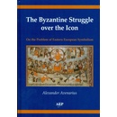 The Byzantine Struggle over the Icon - Alexander Avenarius