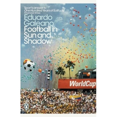 Football in Sun and Shadow - Eduardo Galeano