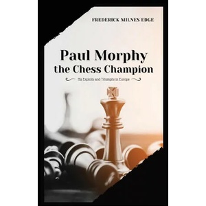 Paul Morphy, the Chess Champion (ISBN: 9782357286214)
