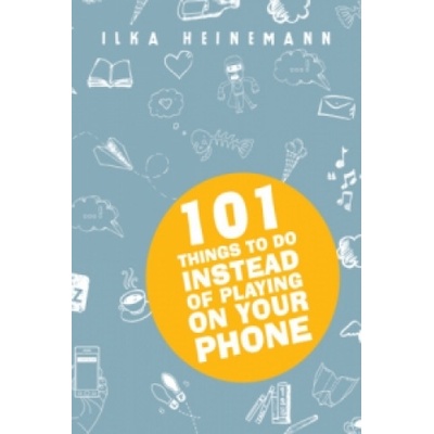 101 Things to Do Instead of Playing on Your Phone