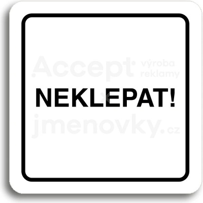 ACCEPT Piktogram neklepat! - bílá tabulka - černý tisk