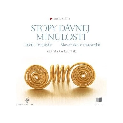 Stopy dávnej minulosti - Slovensko v staroveku - Pavel Dvořák
