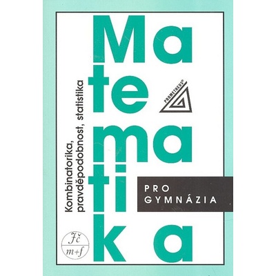 Matematika pro gymnázia Kombinatorika pravděpodobnost statistika Emil Calda Václav Dupač