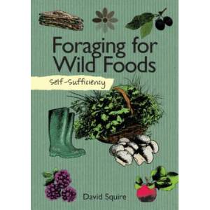 Self-Sufficiency: Foraging for Wild Foods | David Squire (2015)