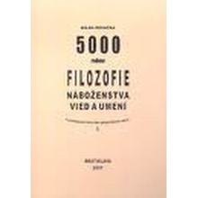 5000 rokov filozofie, náboženstva, vied a umení v podrobnom historicko-geografickom rámci Milan Kovačka