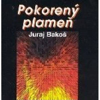 Pokorený plameň - Juraj Bakoš
