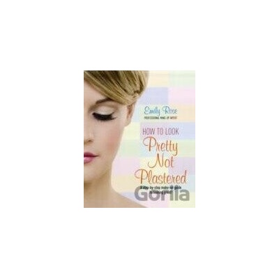 How to Look Pretty Not Plastered - Emily Rose