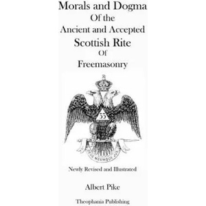 Morals and Dogma Of the Ancient and Accepted Scottish Rite Of Freemasonry (ISBN: 9781478155614)