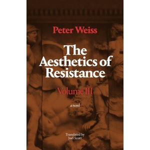 The Aesthetics of Resistance, Volume III - A Novel | Peter Weiss, Joel Scott (ISBN: 9781478031185)