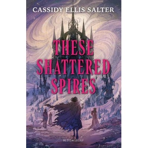 These Shattered Spires | Cassidy Ellis Salter (ISBN: 9781526682994)