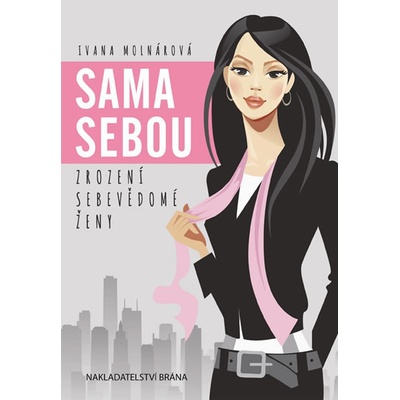 Sama sebou - Zrození sebevědomé ženy - Ivana Molnárová