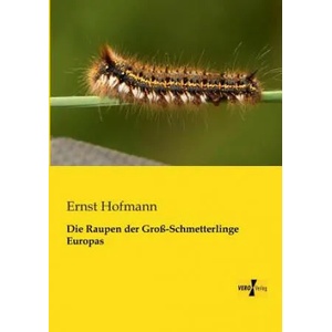Raupen der Gross-Schmetterlinge Europas | Ernst Hofmann (2013)