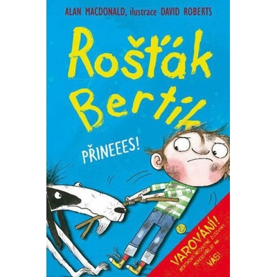 Rošťák Bertík Přineees!