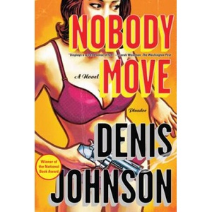 Nobody Move | Denis Johnson (ISBN: 9780312429614)