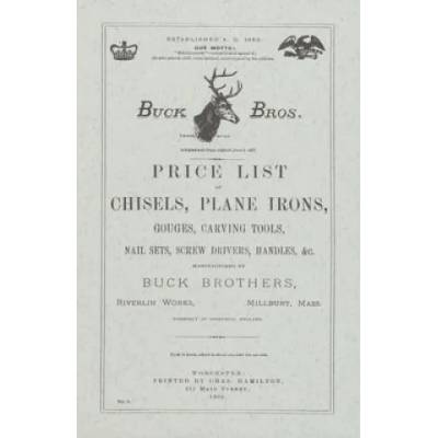 Buck Brothers Price List of Chisels, Plane Irons, Gouges, Carving Tools, Nail Sets, Screw Drivers, Handles, & c. | Emil Pollak, Martyl Pollak