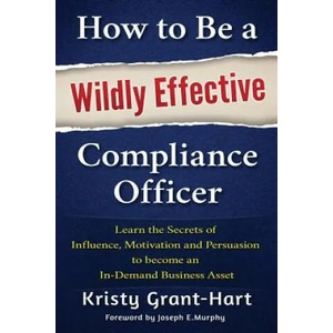 How to be a Wildly Effective Compliance Officer | Kristy Grant-Hart (ISBN: 9780993478802)