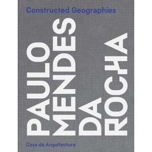 Constructed Geographies - Paulo Mendes da Rocha | Jean-louis Cohen, Vanessa Grossman (ISBN: 9780300275452)