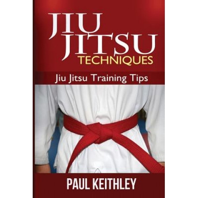 Jiu Jitsu Techniques: Jiu Jitsu Training Tips | Paul Keithley