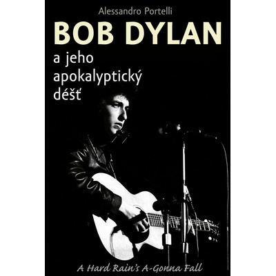 Bob Dylan a jeho apokalyptický déšť - Alessandro Portelli