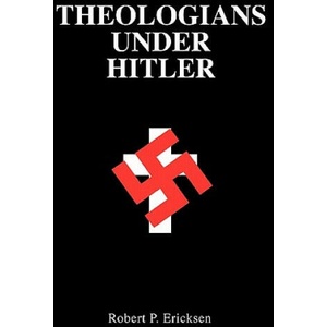 Theologians Under Hitler | Robert P. Ericksen (ISBN: 9780300038897)