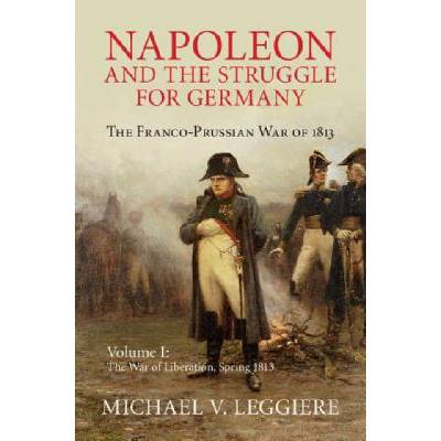 Napoleon and the Struggle for Germany | Michael V. Leggiere