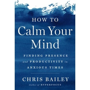 How to Calm Your Mind | Bailey, Chris (ISBN: 9780593298510)