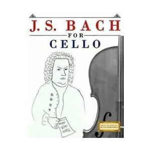 J. S. Bach for Cello: 10 Easy Themes for Cello Beginner Book | Easy Classical Masterworks (ISBN: 9781974282623)