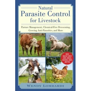 Natural Parasite Control for Livestock: Pasture Management, Chemical-Free Deworming, Growing Antiparasitics, and More (ISBN: 9781510757103)