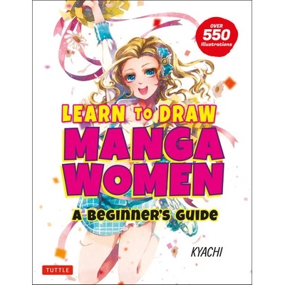 Learn to Draw Manga Women: A Beginner's Guide with Over 550 Illustrations Kyachi