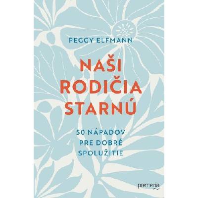 Naši rodičia starnú - Peggy Elfmann
