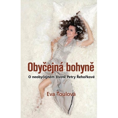 Obyčejná bohyně - O neobyčejném životě Petry Řehořkové