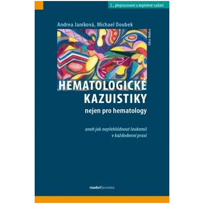 Hematologické kazuistiky nejen pro hematology - Michael Doubek, doc.MUDr. Andrea Janíková Ph.D,