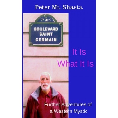 It Is What It Is: Further Adventures of a Western Mystic | Peter Mt Shasta