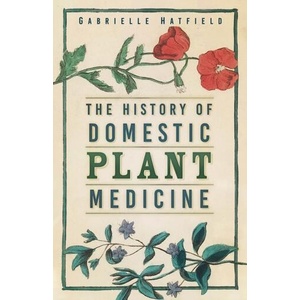 History of Domestic Plant Medicine | Gabrielle Hatfield (ISBN: 9781803991900)
