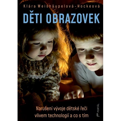 Děti obrazovek - Narušení vývoje dětské řeči vlivem technologií a co s tím