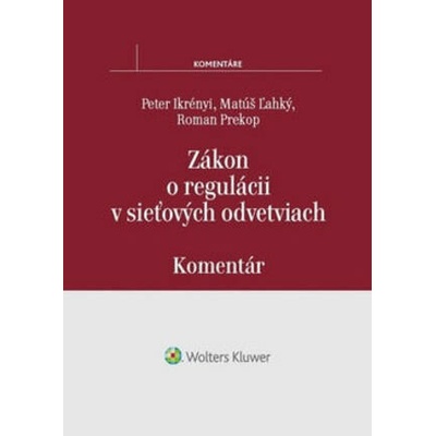 Zákon o regulácii v sieťových odvetviach - komentár - Ikrényi Peter, Ľahký Matúš, Prekop Roman