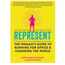 Represent: The Woman's Guide to Running for Office and Changing the World Raphael June DianePaperback