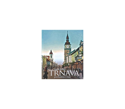 Trnava - prechádzka v čase