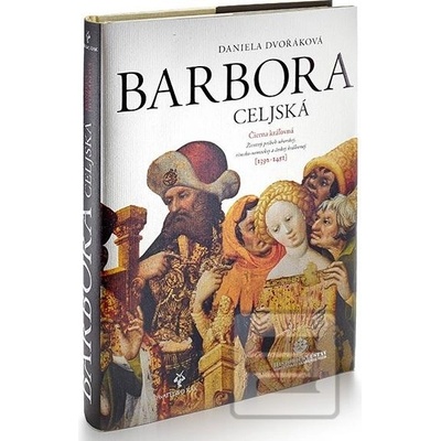 Barbora Celjská - Čierna kráľovná - Dvořáková Daniela