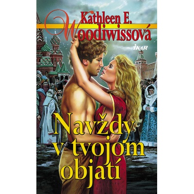 Navždy v tvojom objatí - Kathleen E. Woodiwissová