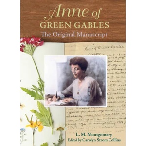 Anne of Green Gables: The Original Manuscript | Lucy Maud Montgomery, Carolyn Strom Collins (ISBN: 9781771087216)