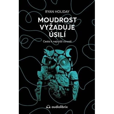 Moudrost vyžaduje úsilí - Ryan Holiday