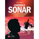 Knihy Cakewalk Sonar Kompletní průvodce skládáním, nahráváním a mixováním hudby na počítači