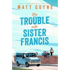 The Trouble with Sister Francis | Matt Coyne (ISBN: 9781035425075)