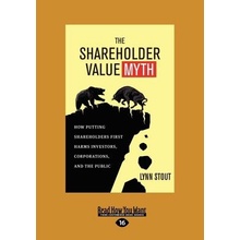 The Shareholder Value Myth: How Putting Shareholders First Harms Investors, Corporations, and the Public Large Print 16pt Stout LynnPaperback