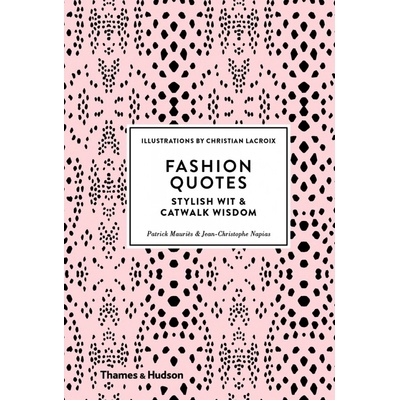 Fashion Quotes: Stylish Wit and Catwalk Wisdo- Patrick Mauries, J. C. Napias