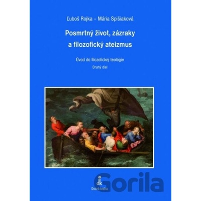 Posmrtný život, zázraky a filozofický ateizmus - Ľuboš Rojka, Maria Spišiaková