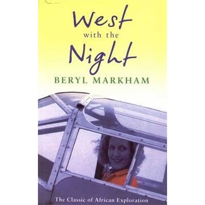 West with the Night - Beryl Markham
