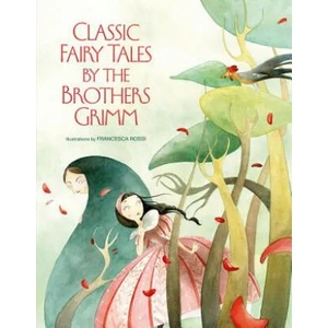 Classic Fairy Tales by the Brothers Grimm | Francesca Rossi, Grimm Brothers (ISBN: 9788854410596)