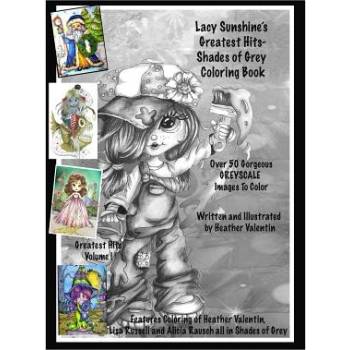 Lacy Sunshine's Greatest Hits - Shades of Grey Coloring Book: Adult Coloring Book With Over 50 Best Greyscale Coloring Pages Enchanting Magical | Heather Valentin
